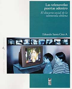 Las telenovelas puertas adentro. El discurso social de la telenovela chilena