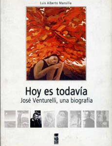 Hoy es todavía. José Venturelli: una biografía