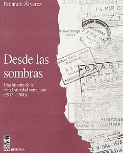 Desde las sombras. Una historia de la clandestinidad comunista en Chile (1973-1980)