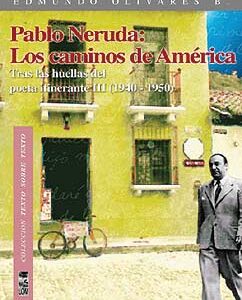 Pablo Neruda III: Los caminos de América. Tras las huellas del poeta itinerante