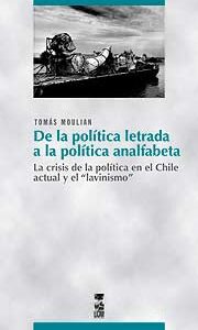 De la política letrada a la política analfabeta. La crisis de la política en el Chile actual y el "lavinismo"
