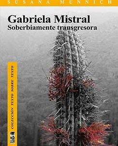 Gabriela Mistral: Soberbiamente transgresora