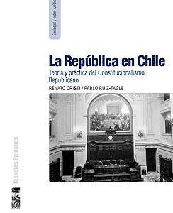 La República en Chile. Teoría y práctica del Constitucionalismo Republicano