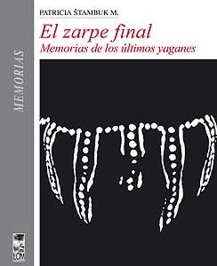 El zarpe final. Memorias de los últimos yaganes