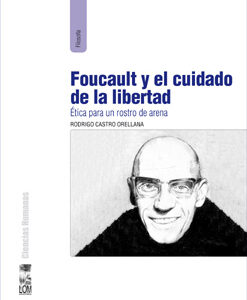Foucault y el cuidado de la libertad. Ética para un rostro de arena