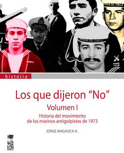 Los que dijeron "No". Vol 1. Historia del movimiento de los marinos antigolpistas de 1973