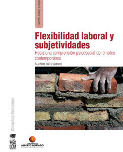 Flexibilidad laboral y subjetividades. Hacia una comprensión psicosocial del empleo contemporáneo