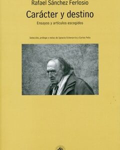 Carácter y destino. Ensayos y artículos escogidos