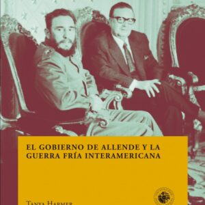 El gobierno de Allende y la guerra fría interamericanas