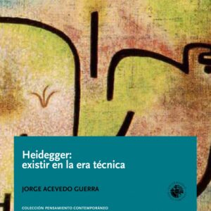 Heidegger: existir en la era técnica