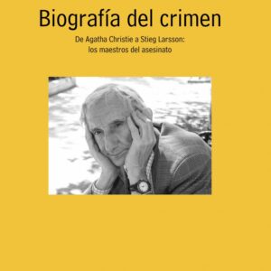 Biografía del crimen. De Agatha Christie a Stieg Larsson: Los maestros del asesinato