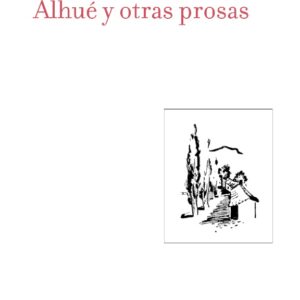 Alhué y otras prosas