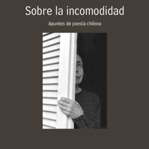 Sobre la incomodidad. Apuntes de poesía chilena