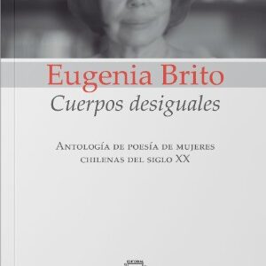 Cuerpos desiguales. Antología de poesía de mujeres chilenas del siglo XX