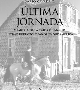 Última jornada. Memoria de la caída de Ancud, último reducto español de Sudamérica