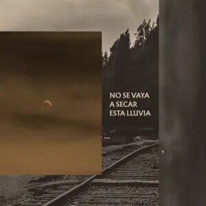 No se vaya a secar esta lluvia