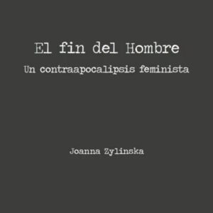 El fin del Hombre. Un contrapocalipsis feminista