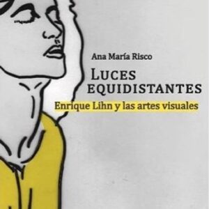 Luces equidistantes. Enrique Lihn y las artes visuales