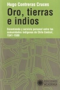 Oro, tierras e indios. Encomienda y servicio personal entre las comunidades indígenas de Chile Central, 1541-1580