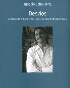 Desvíos. Un recorrido crítico por la reciente narrativa latinoamericana