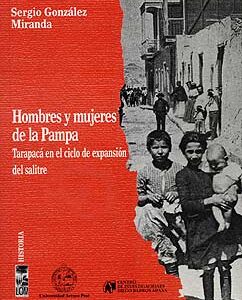 Hombres y mujeres de la Pampa. Tarapacá en el ciclo de expansión del salitre