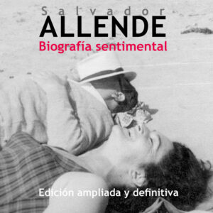Salvador Allende. Biografía sentimental
