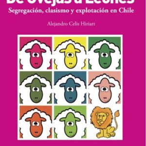 De ovejas a leones: Segregación, clasismo y explotación en Chile