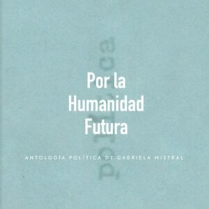 Por la Humanidad Futura. Antología política