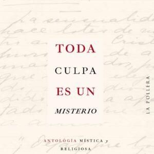 Toda culpa es un misterio. Antología mística y religiosa