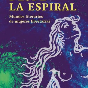 Desde la espiral. Mundos literarios de mujeres libertarias