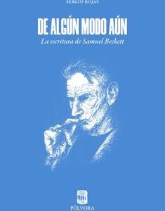 De algún modo aún. La escritura de Samuel Beckett