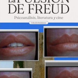La pulsión de Freud. Psicoanálisis, literatura y cine