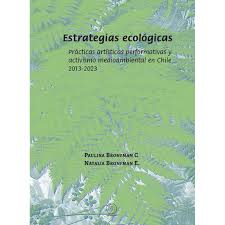 Estrategias ecológicas. Prácticas artísticas performativas y activismo medioambiental en Chile