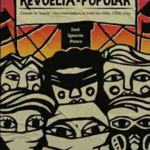 Revuelta popular. Cuando la "nueva" clase trabajadora se tomó las calles, Chile 2019