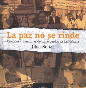 La paz no se rinde. Crónicas y memorias de los acuerdos de La Habana