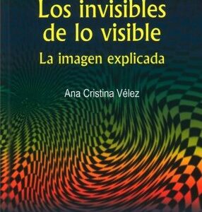Los invisibles de lo visible: La imagen explicada