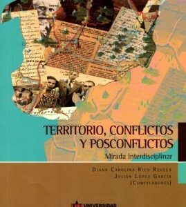 Territorio, conflictos y posconflictos. Mirada interdisciplinar