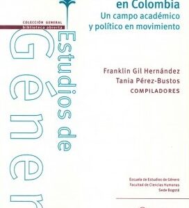 Feminismos y estudios de género en Colombia. Un campo académico y político en movimiento