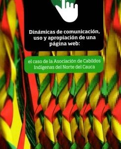 Dinámicas de comunicación, uso y apropiación de una página web: el caso de la Asociación de Cabildos Indígenas del Norte del Cauca