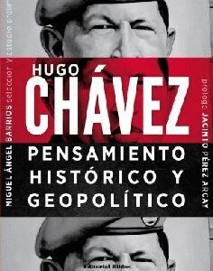 Hugo Chávez: pensamiento histórico y geopolítico
