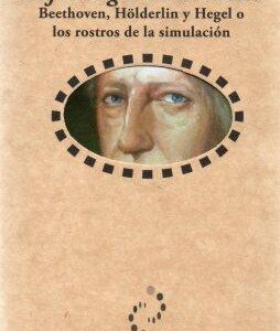 Bajo el signo de los dioses. Beethoven, Hölderlin y Hegel o los rostros de la simulación