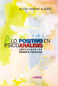 Lo positivo en psicoanálisis. Implicancias teórico-técnicas