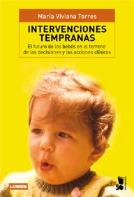 Intervenciones tempranas. El futuro de los bebés en el terreno de las decisiones y las acciones clínicas