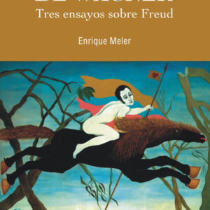 El caballo de Wagner. Tres ensayos sobre Freud