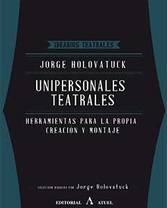 Unipersonales teatrales. Herramientas para la propia creación y montaje