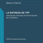 La entrega de YPF. Análisis del proceso de privatización de la empresa