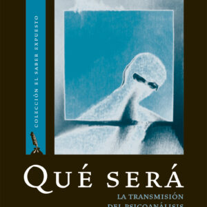 ¿Qué será? Vol 1. La transmisión del psicoanálisis