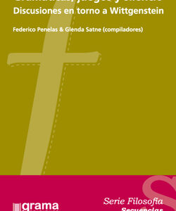 Gramáticas, juegos y silencio. Discusiones en torno a Wittgenstein