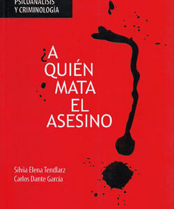 ¿A quién mata el asesino? Psicoanálisis y criminología