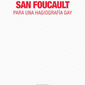 San Foucault. Para una hagiografía gay